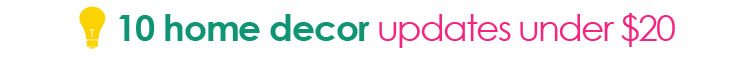 tipsaholic - 10 home decor updates under $20
