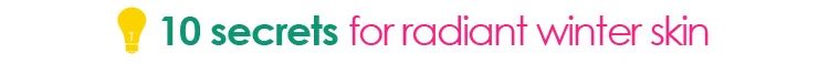 10 secrets for radiant winter skin - Tipsaholic.com