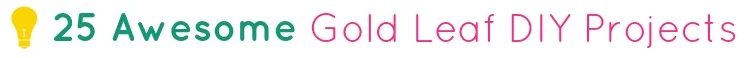 25 solid Gold Leaf Handmade Projects