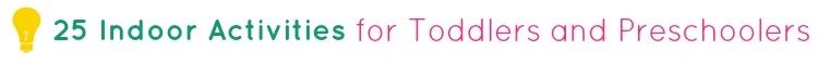 25 Indoor Activities for Toddlers and Preschoolers