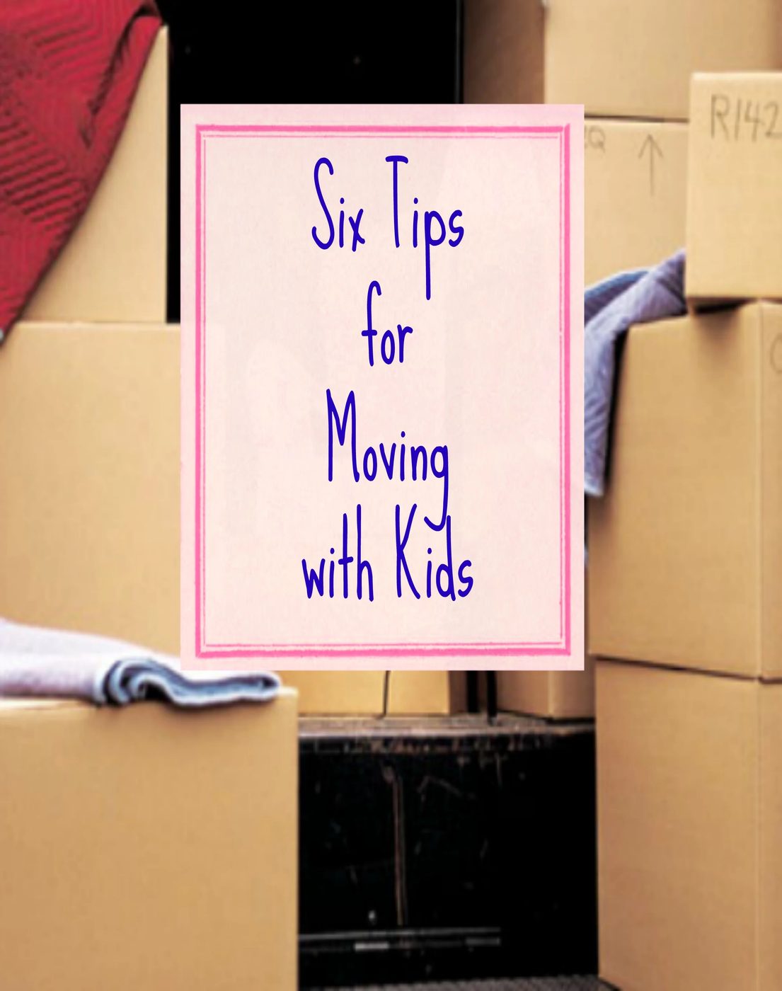 Moving with Kids - Tipsaholic