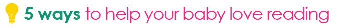 5 Ways To Help Your Baby Love Reading via Tipsaholic.com