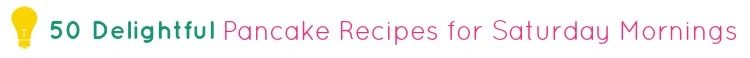 50 Delightful Pancake Recipes for Saturday Mornings