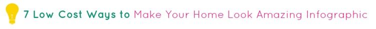 7 Low Cost Ways to Make Your Home Look memorable [infographic]