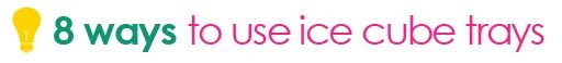 8 Ways to Use Ice Cube Trays via Tipsaholic.com