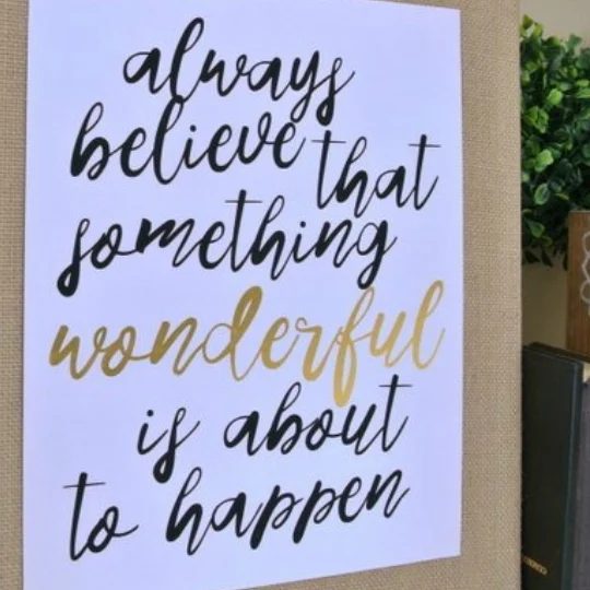 Printable Quote Always Believe Something Wonderful Is About To Happen