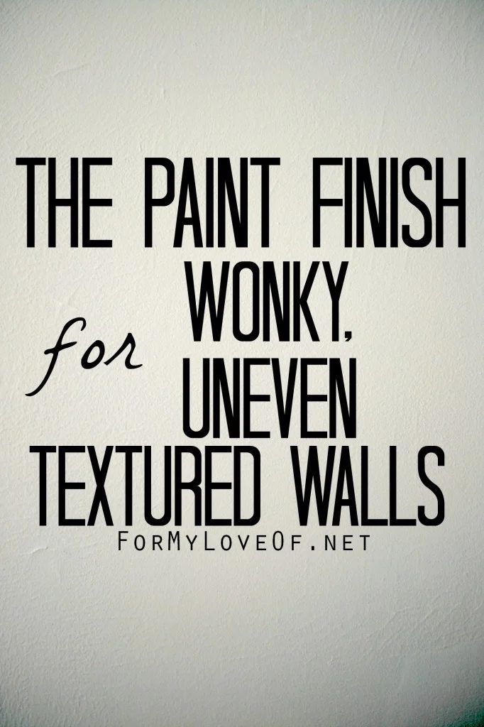 For My Love Of - use flat paint to on uneven walls via @Bekob