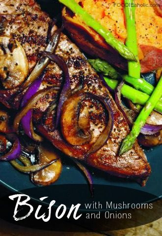 Bison with Mushrooms and Onions | FOODIEaholic.com #bison #meat #entree #healthy #maincourse