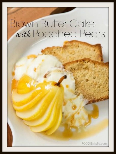 Brown Butter Cake with Poached Pears | FOODIEaholic.com #recipe #cooking #baking #dessert #cake #brownbutter #pears #holiday