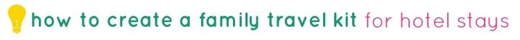 tipsaholic-how-to-create-a-family-travel-kit-for-hotel-stays-title