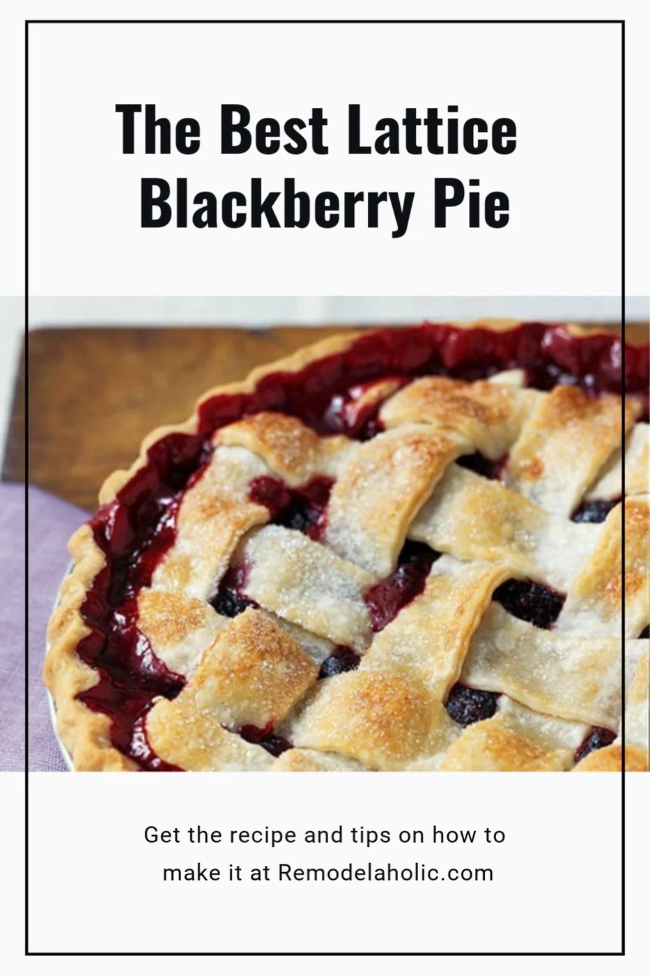 The Best Lattice Blackberry Pie Recipe, Tips And How To Make It At Bekob.com