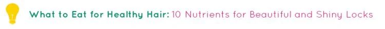 What to Eat for Healthy Hair 10 Nutrients for striking and Shiny Locks