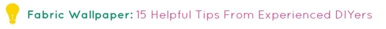 Fabric Wallpaper 15 Helpful Tips From Experienced DIYers