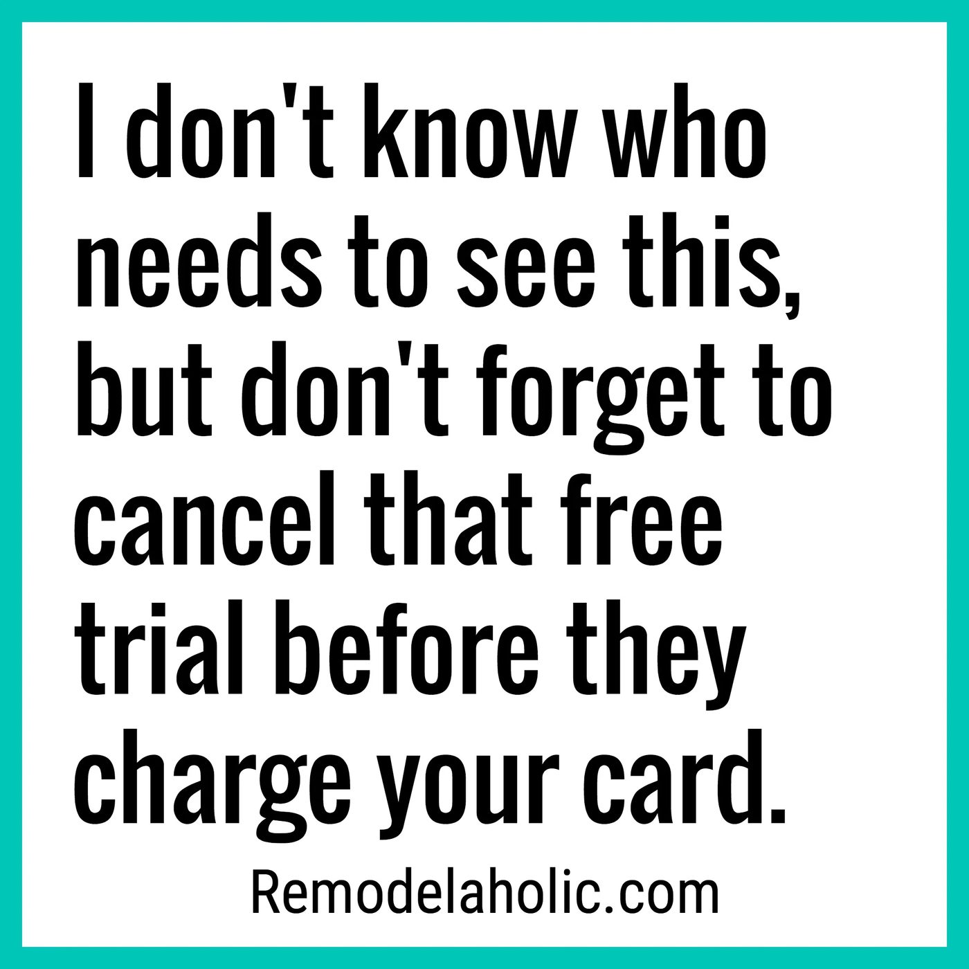 I Don't Know Who Needs To See This, But Don't Forget To Cancel That Free Trial Before They Charge Your Card Meme Bekob.com