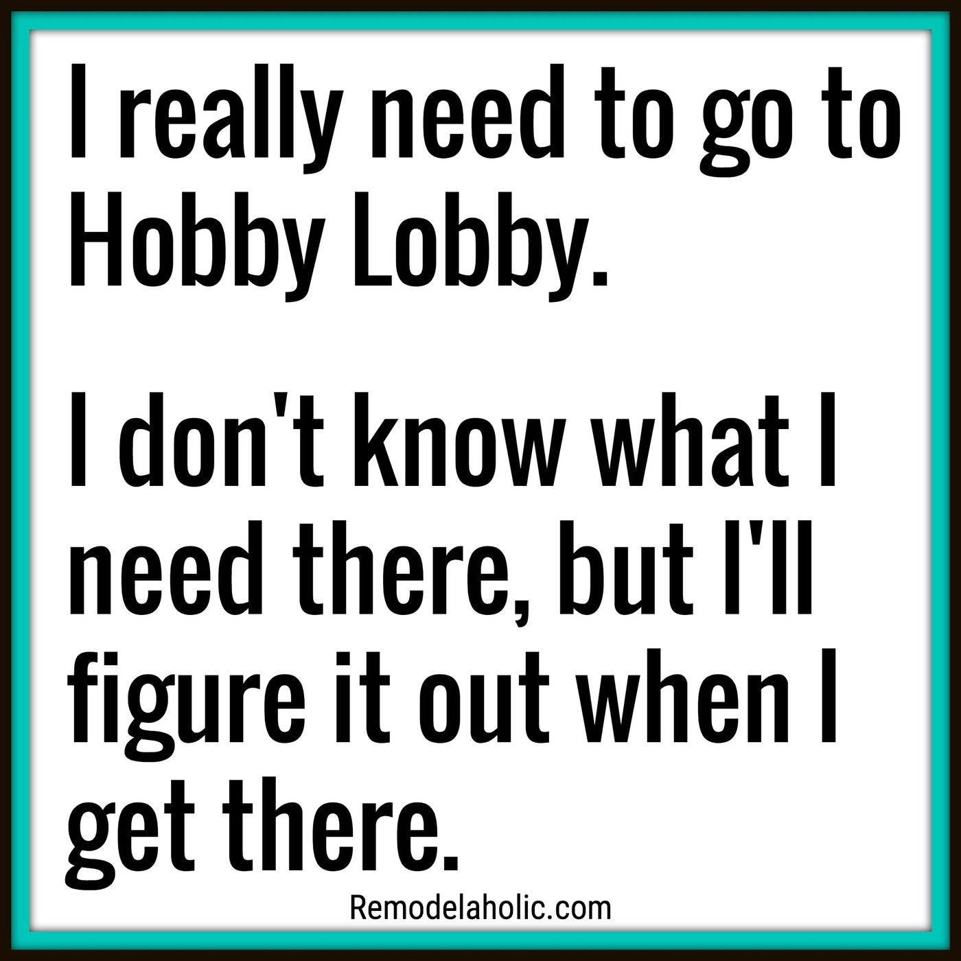 I Really Need To Go To Hobby Lobby Meme Bekob.com