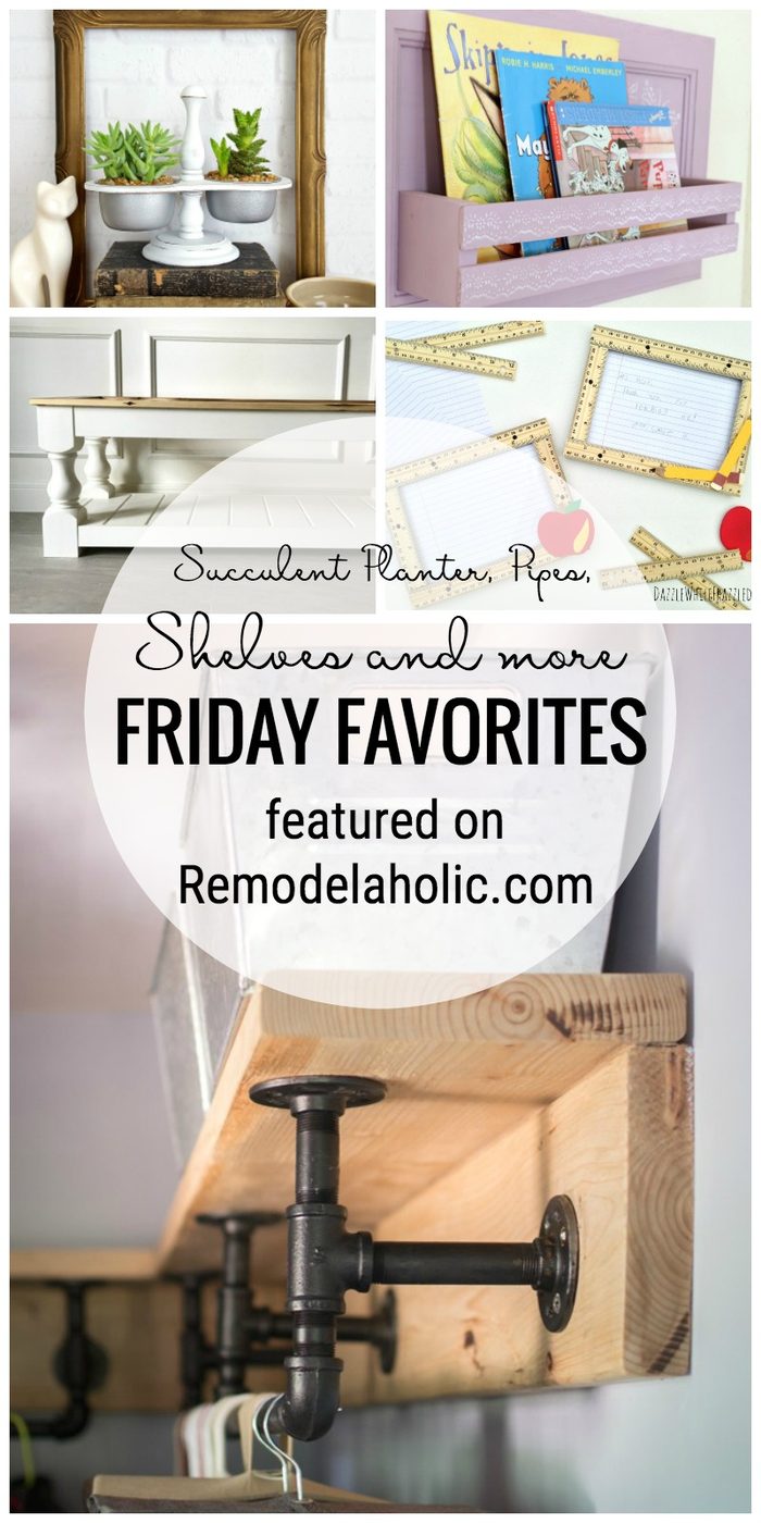 It's Time For Friday Favorites At Bekob.com This Week We Are Sharing A Succulent Planter, Pipes, Shelves And More!