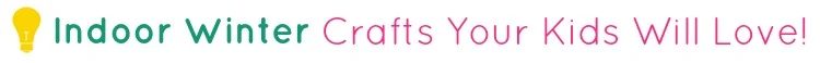 Indoor Winter Crafts Your Kids Will Love!