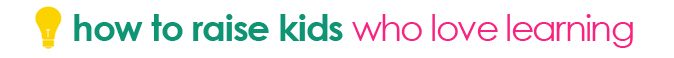 tipsaholic - how to raise kids who love learning
