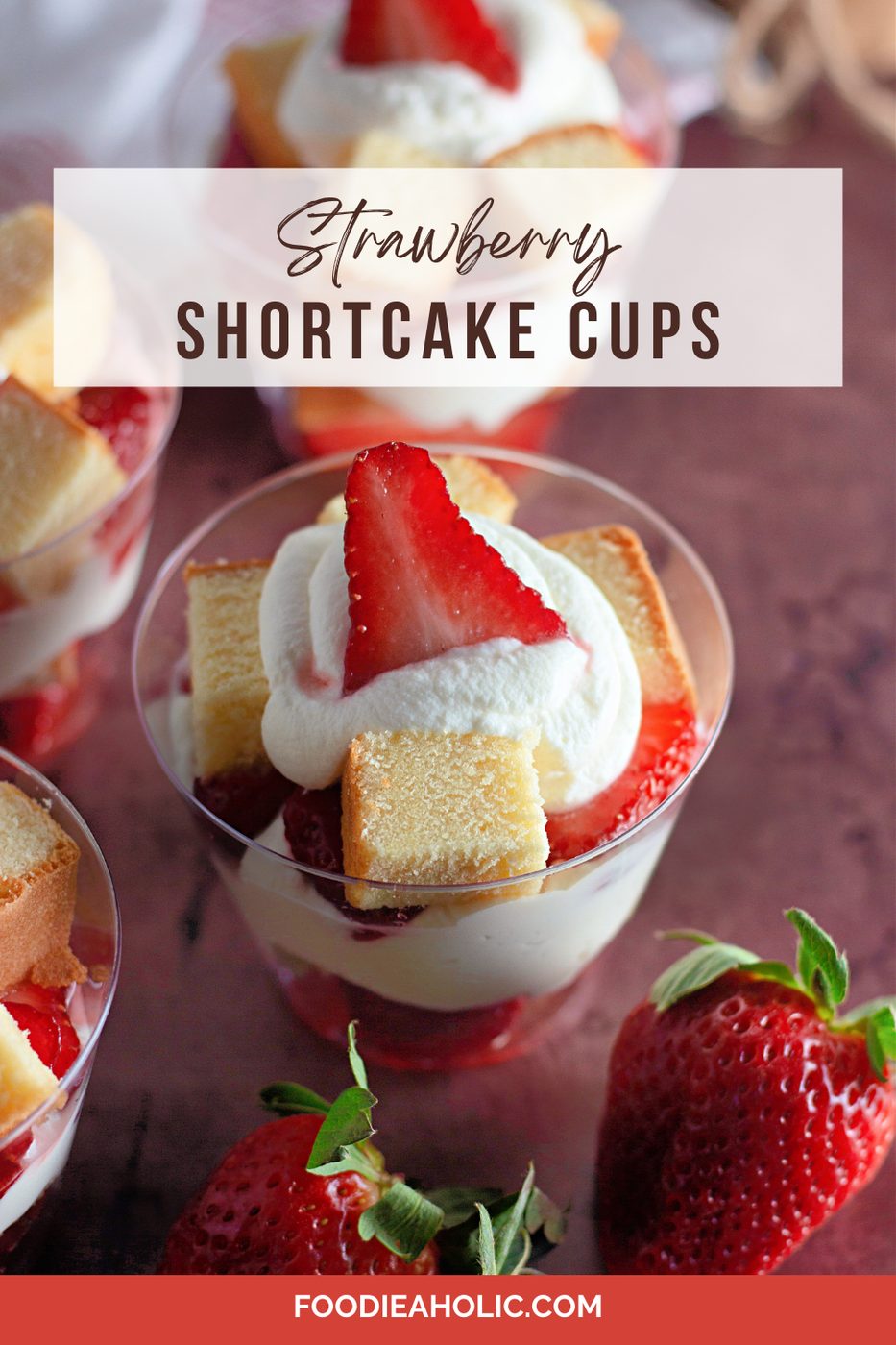 How To Make Individual Strawberry Shortcake Cups At Foodieaholic.com