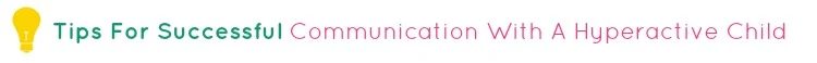Tips For Successful Communication With A Hyperactive Child