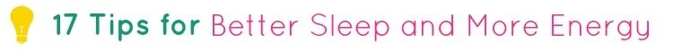17 Tips for Better Sleep and More Energy
