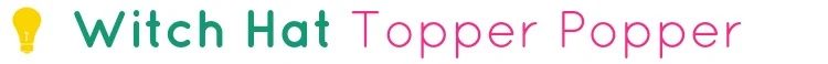Witch Topper Popper