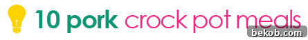 10 Pork Crock Pot Meals